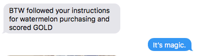 BTW siguió tus instrucciones para la compra de sandías y consiguió oro. (respuesta) Es mágico.